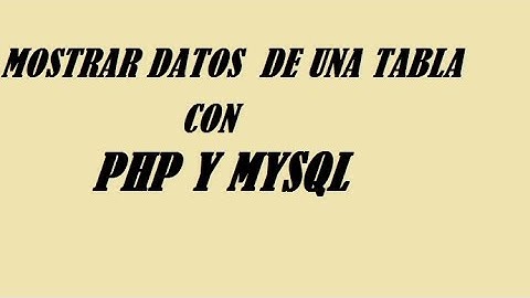 MOSTRAR DATOS DE UNA TABLA CON PHP