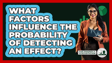 What Factors Influence The Probability Of Detecting An Effect?