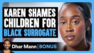 KAREN SHAMES Children For BLACK SURROGATE | Dhar Mann Bonus! Wealth