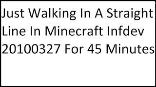 Just Walking In A Straight Line In Minecraft Infdev 20100327 For 45 Minutes