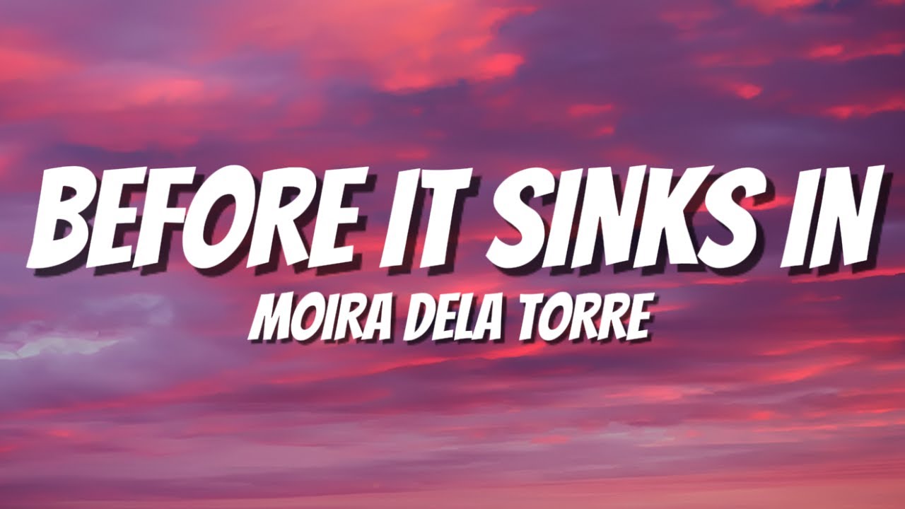 BEFORE IT SINKS IN - MOIRA DELA TORRE (LYRICS)