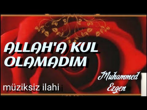 Müziksiz Sade ilahi/ ALLAH'A KUL OLAMADIM / Müziksiz İlahiler/ Çalgısız ilahiler/ İLAHİ FASLI