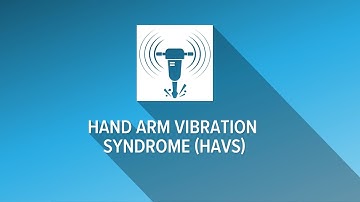 Hand Arm Vibration Syndrome (HAVS)