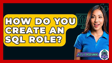 How Do You Create An SQL Role? - Next LVL Programming