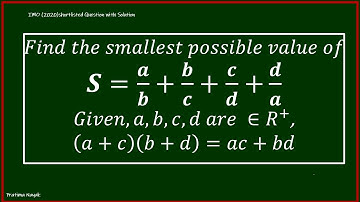 How to 𝐹𝑖𝑛𝑑 𝑡ℎ𝑒 𝑠𝑚𝑎𝑙𝑙𝑒𝑠𝑡 𝑝𝑜𝑠𝑠𝑖𝑏𝑙𝑒 𝑣𝑎𝑙𝑢𝑒 𝑜𝑓 𝑺=𝒂/𝒃+𝒃/𝒄+𝒄/𝒅 +𝒅/𝒂,  (𝑎+𝑐)(𝑏+𝑑)=𝑎𝑐+𝑏𝑑 | IMO Shortlisted