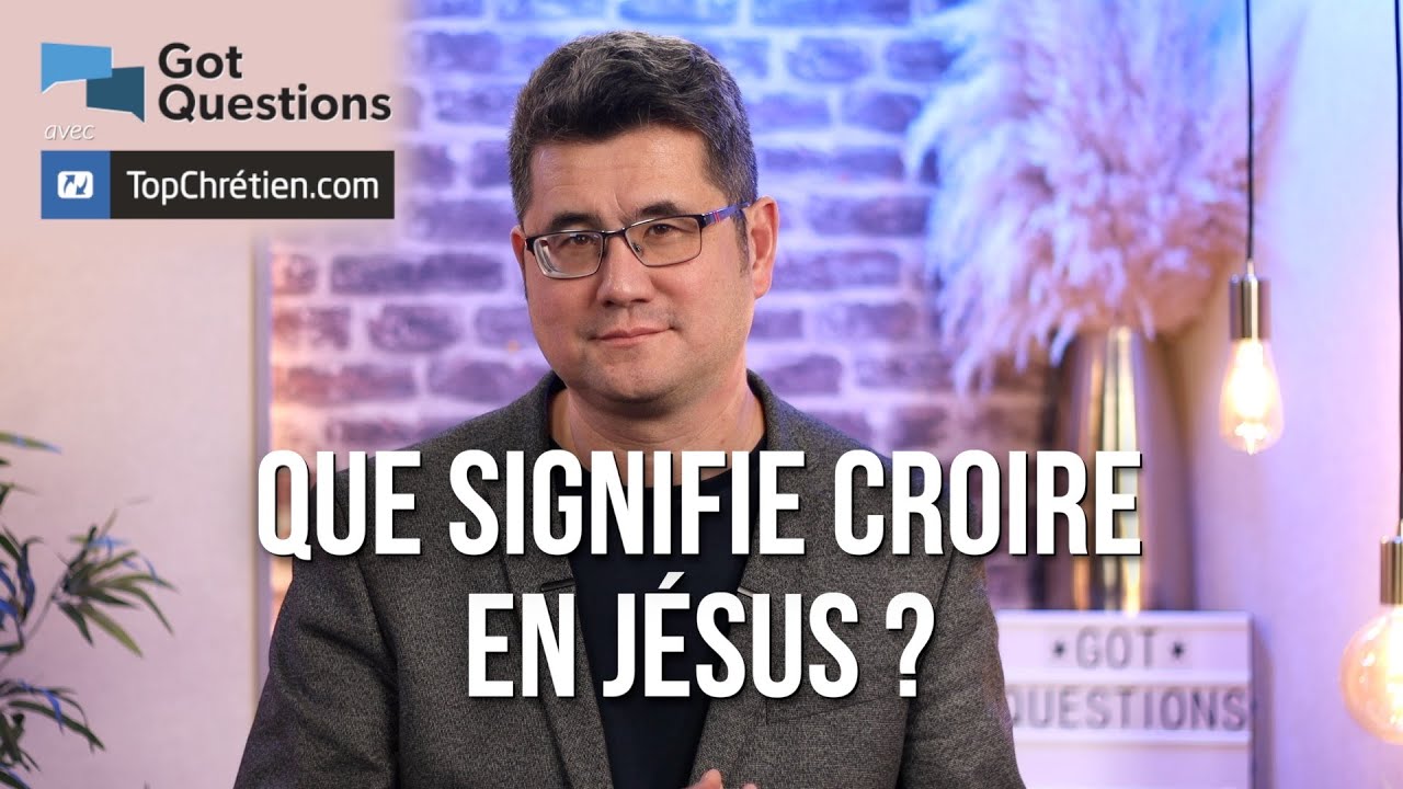 Que signifie croire en Jésus ?