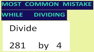 Divide   281     by   4    Most common mistake while dividing