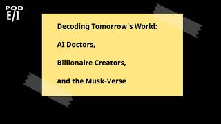 Decoding Tomorrow's World: AI Doctors, Billionaire Creators, and the Musk-Verse