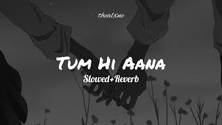 Tum Hi Aana Jubin Nautiyal (Slowed+Reverb) @ALXNEWORLDWIDE