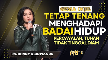 TETAP TENANG MENGHADAPI BADAI HIDUP : Percayalah, Tuhan Tidak Tinggal Diam | Ps. Henny Kristianus