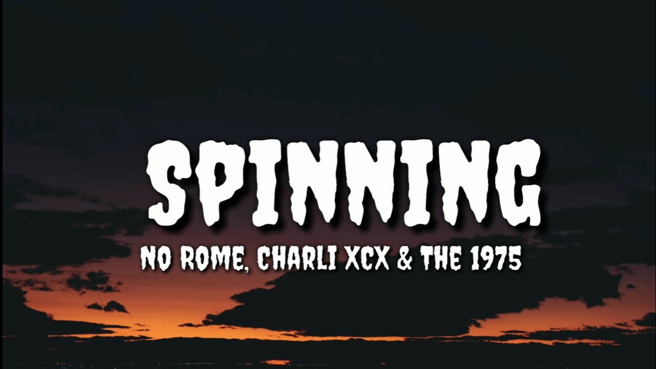 No Rome Spinning ft Charli XCX & The 1975 (Lyrics) YouTube