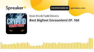 Best Bigfoot Encounters! EP. 160