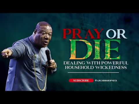 PRAY OR DIE! DEALING WITH HOUSEHOLD WICKEDNESS