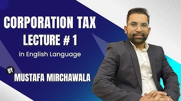 Corportation Tax Lecture#1 English Mustafa Mirchawala
