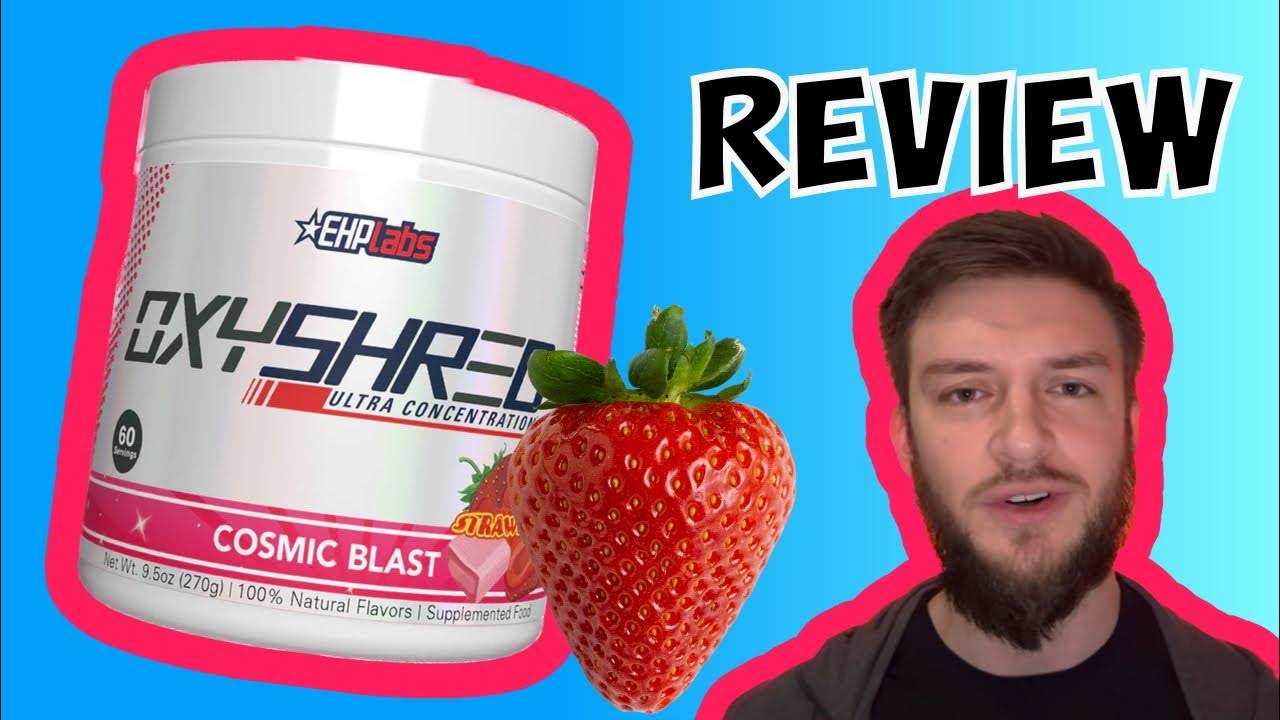 EHP Labs Oxyshred Fat Burner review Cosmic Blast YouTube