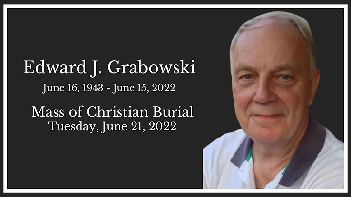 Edward J. Grabowski - Mass of Christian Burial