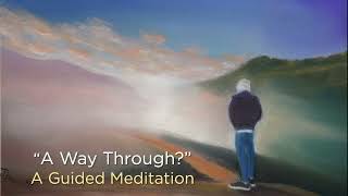 A Way Through – A Guided Meditation (by Pathlight Meditations)