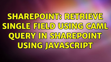 Sharepoint: Retrieve single field using CAML Query in Sharepoint using Javascript (2 Solutions!!)