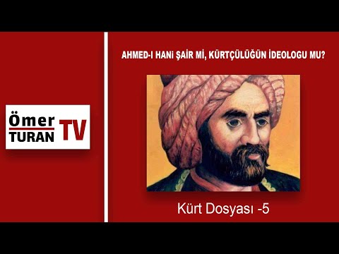 AHMED-I HANi ŞAİR Mİ, KÜRTÇÜLÜĞÜN İDEOLOGU MU? (Kürt Dosyası -5)