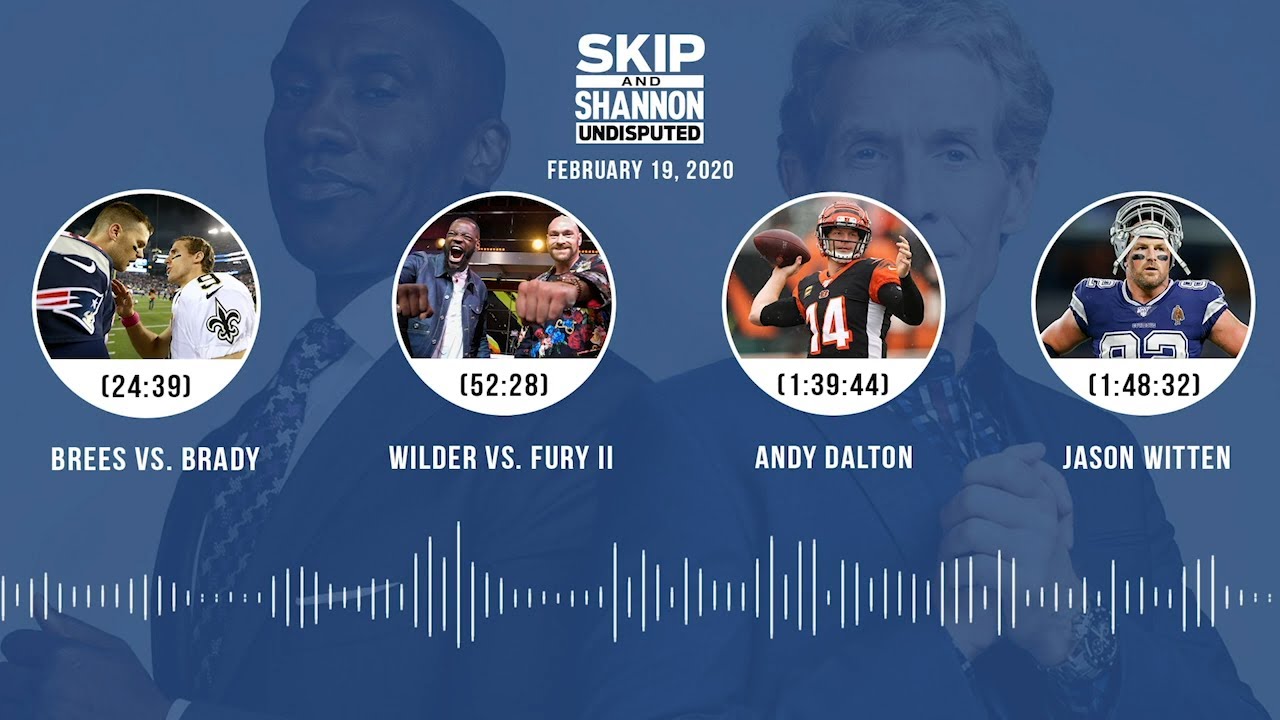 Brees vs. Brady, Wilder vs. Fury II, Andy Dalton, Jason Witten (2.19.20) Audio Podcast