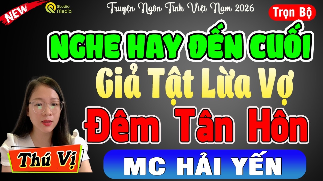 Mới nghe đã thấy hứng thú: GIẢ TẬT LỪA VỢ ĐÊM TÂN HÔN - Full Truyện tâm sự đêm khuya 2026