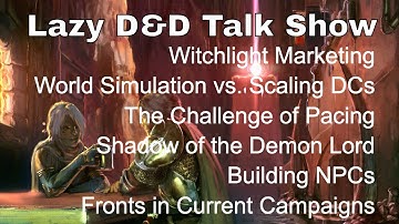 Lazy D&D Talk Show: Witchlight Marketing, World Simulation, Pacing, Shadow of the Demon Lord