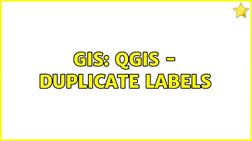 GIS: QGIS - Duplicate Labels