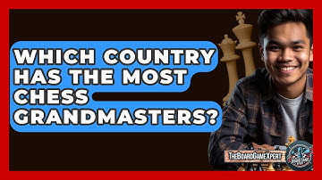 Which Country Has The Most Chess Grandmasters? - The Board Game Xpert