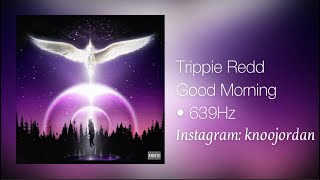 (639Hz) Trippie Redd - Good Morning