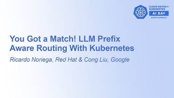 You Got a Match! LLM Prefix Aware Routing With Kubernetes - Ricardo Noriega & Cong Liu