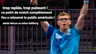 ALEXIS LEBRUN EST INJOUABLE ! Alexis Lebrun vs Anton Källberg | Résumé United States Smash 2026