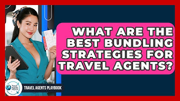 What Are The Best Bundling Strategies For Travel Agents? - Travel Agents Playbook