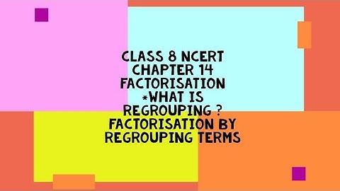 Class 8 Maths 14.Factorisation.What is Regrouping? Factorisation by Regrouping Terms Explanation