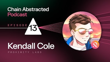 Chain Abstraction w/ Kendall Cole, Founder of Proximity Labs