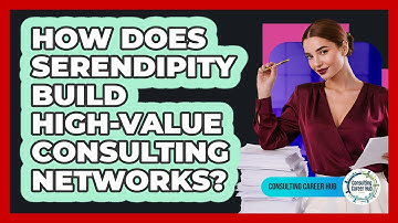 How Does Serendipity Build High-value Consulting Networks? - Consulting Career Hub
