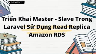 Triển Khai Master - Slave Trong Laravel Sử Dụng Read Replica Amazon RDS