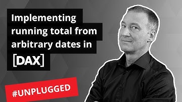 Implementing running total from arbitrary dates in DAX - Unplugged #34