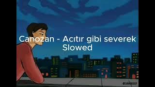 Canozan - Acıtır Gibi Severek (Slowed & Bit Reverbed)