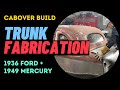 CABOVER BUILD: 1936 FORD/1949 MERCURY: TRUNK FABRICATION