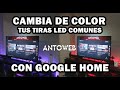 CAMBIA DE COLOR LAS TIRAS LED COMUNES CON GOOGLE HOME | ANTOWEB