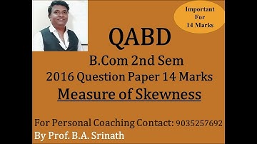 Measure of Skewness - QABD -2nd Sem B.Com 2016 Question Paper for 14 Marks BY SRINATH SIR