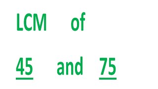 LCM of 45 and 75