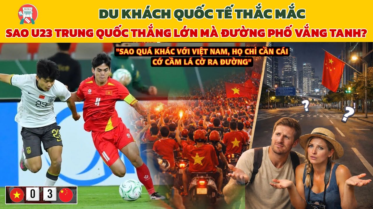 🔥Netizen Quốc Tế Thắc Mắc: Sao U23 Trung Quốc Thắng Việt Nam 3-0 Mà Không Thấy Ai Ra Đường ‘Đi Bão’