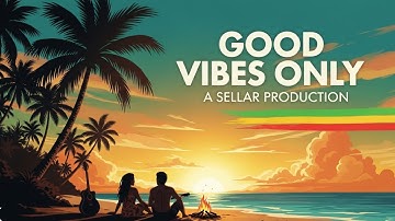 Good Vibes Only 🌴 Feel-Good Island Reggae Vibes | A Sellar Production