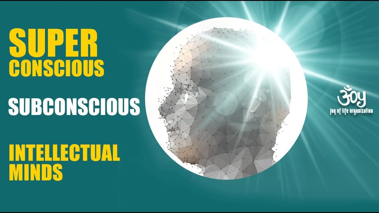 The Superconscious, Subconscious, and Intellectual minds. YouTube