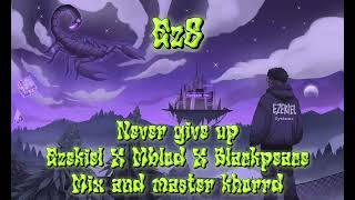 Ez8 Album Track No.7Never Give Up-Ezekielmblodblackpeacemix And Master Khorrd