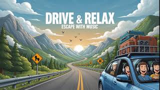 Drive &amp; Relax Escape: Chill Groove Beats for Road Trips, Freedom Vibes &amp; Open Mind 🚗🎶