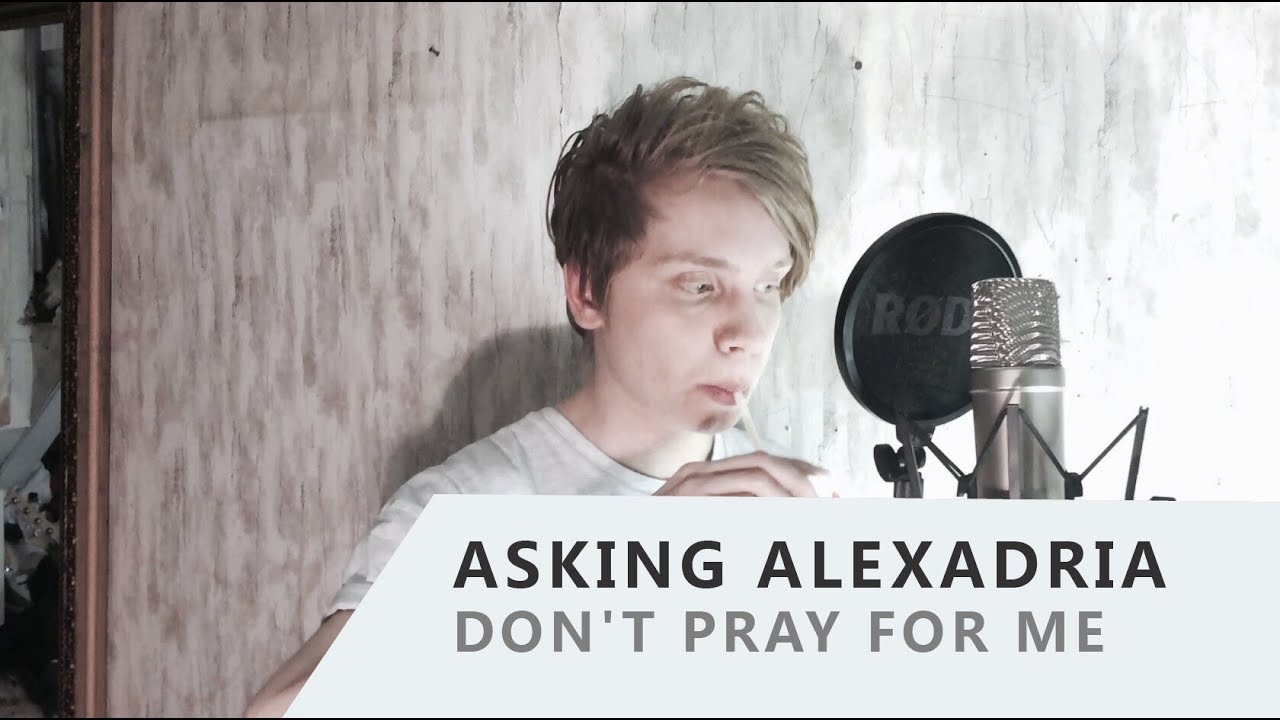 Asking Alexandria - Don't Pray For Me (Vocal Cover By Ilya Mirosh Of An Argency)