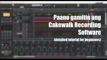How to use Cakewalk (Part 1 Tagalog)