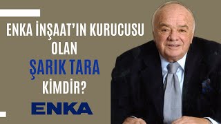 ENKA İnşaat’ın Kurucusu Olan Şarık TARA Kimdir? | Dünyayı İnşa Eden Türk Milyarder Resimi